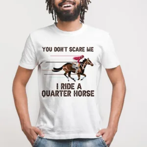 "I Ride a Quarter Horse" Funny Cowboy T-Shirt – You Don’t Scare Me Quote Tee