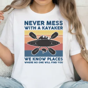 Never Mess With a Kayaker – Funny Kayaking Design