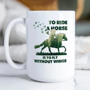 “To Ride a Horse Is to Fly Without Wings” – Nature Horse Riding Mug