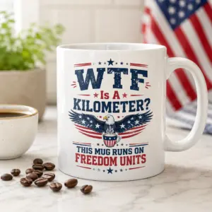 WTF Is A Kilometer mug with patriotic eagle and This Mug Runs On Freedom Units design